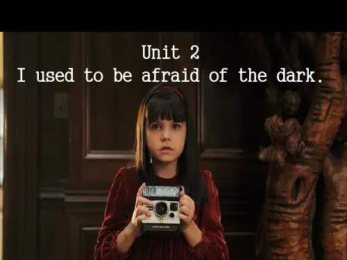 九年级英语unit2 i used to be afraid of the dark 公开课课件