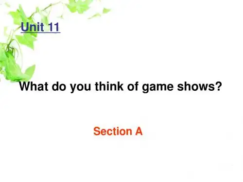英语：Unit 11 What do you think of game shows复习课件(人教新目标七年级下)Section A