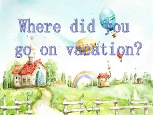 Unit 1 Where did you go on vacation Section B(2)