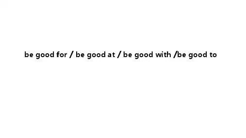be good at &with& to &for 辨析