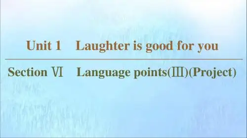 高中英语Unit1LaughterisgoodforyouSectionⅥLanguagepoints(Ⅲ)(Project)课件牛津译林版选修6