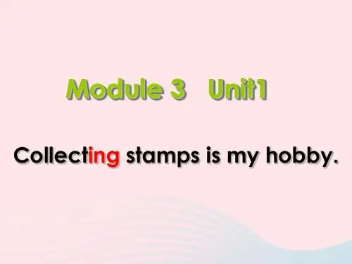 六年级英语上册Module3Unit1collectingstampsismyhob