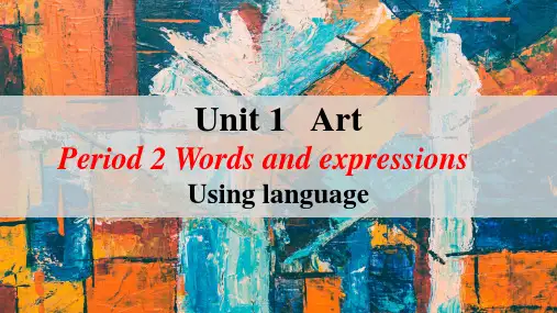 Unit 1 Words and expressions Using language课件