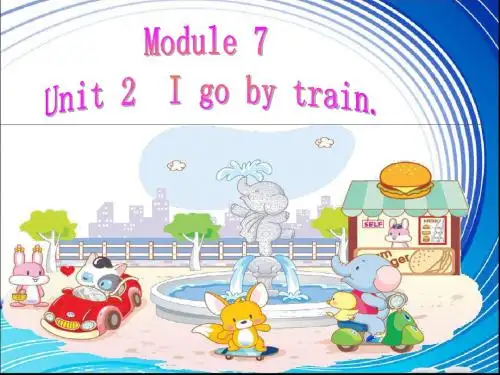 Unit 2 I go by train 课件1