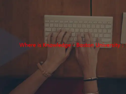 Where is讲义 Knowledge - Boston University:知识-波士顿大学