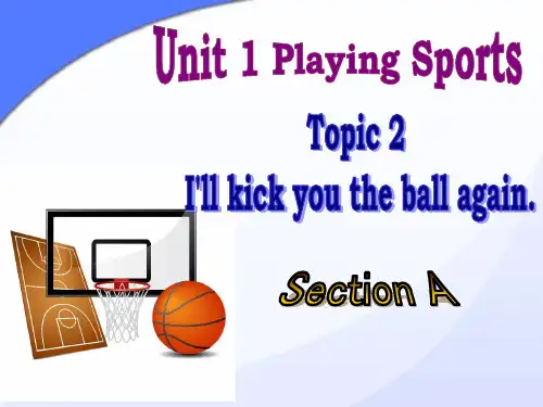 15年仁爱英语八年级上册 Unit 1 topic 2 I'll kick the ball to you again.