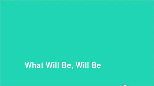 六年级英语下册What Will Be, Will Be课件