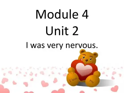 Module 4 Unit 2 I was very nervous. 课件2