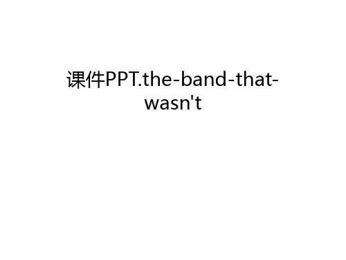 【资料】课件ppt.the-band-that-wasn't汇编