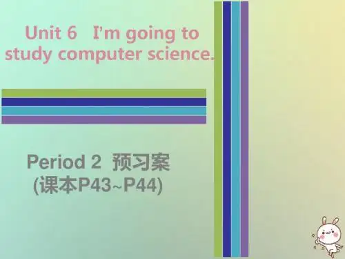 八年级英语上册Unit6I’mgoingtostudycomputersciencePeriod2预习案课本P43_P44课件新版人教新目标版201809