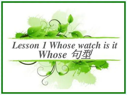 Lesson 1 Whose watch is it - whose 句型