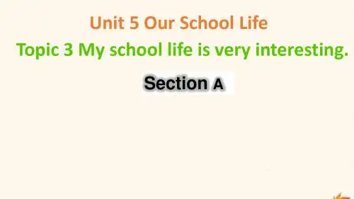 七年级英语下册Unit5OurSchoolLifeTopic3MyschoollifeisveryinterestingSectionA课件