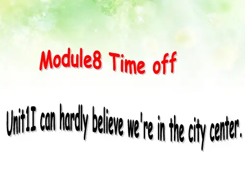 Module_8_Time_off_新Unit_1_I_can_hardly_believe_we_are_in_the_city_centre