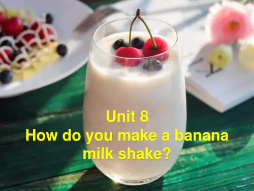 Unit 8 How do you make a banana milk shake经典好课件