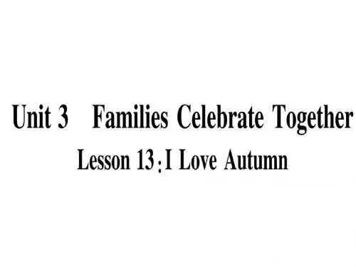 八年级英语上册Unit3FamiliesCelebrateTogetherLesson13ILoveAutumn课件(新版)冀教版