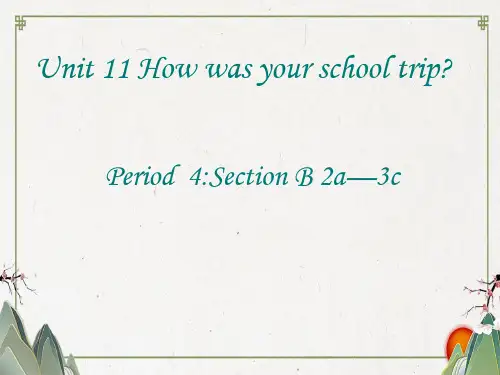 【初英】2019-2020学年最新七年级英语下册 Unit 11 How was your school trip Period课件4 人教新目标版
