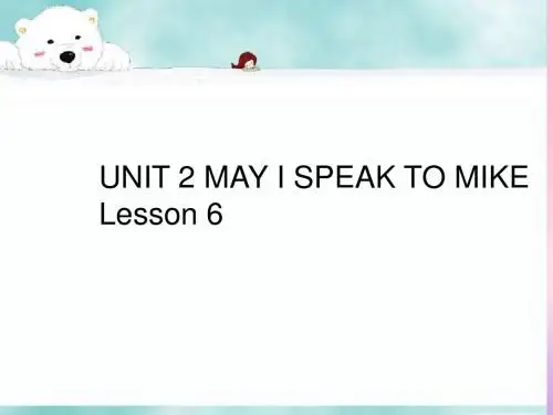 UNIT 2 MAY I SPEAK TO MIKE Lesson 6 课件 1